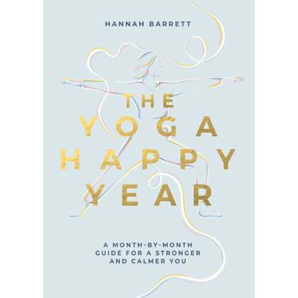 The Yoga Happy Year: A Month-by-Month Guide For A Stronger And Calmer You (Paperback) - Hannah Barrett